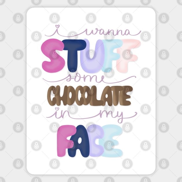 Stuff Chocolate in My Face Magnet by janiejanedesign